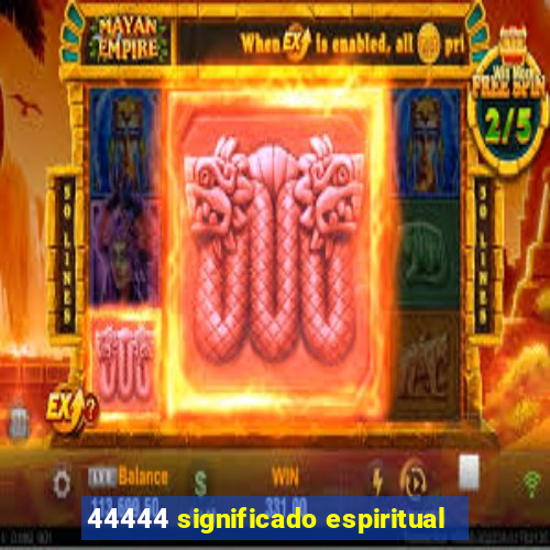 44444 significado espiritual